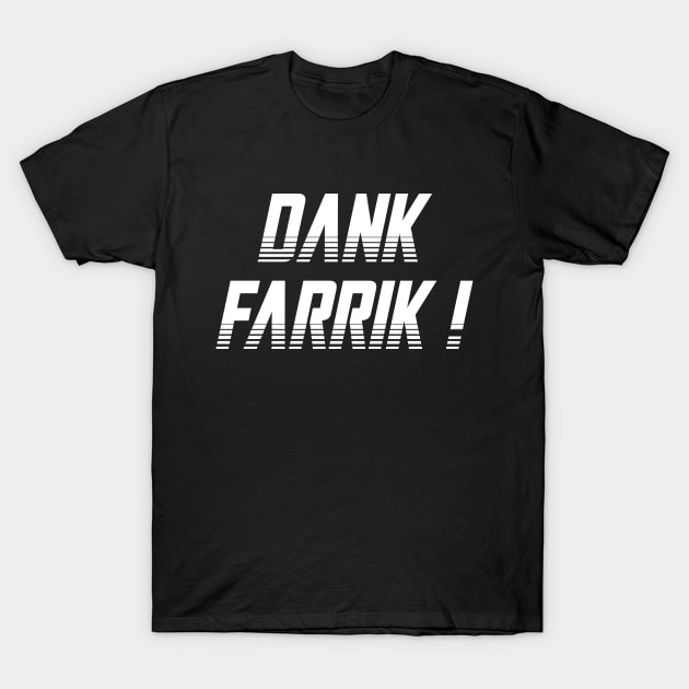 Dank Farrik 01 T-Shirt by kaitokid